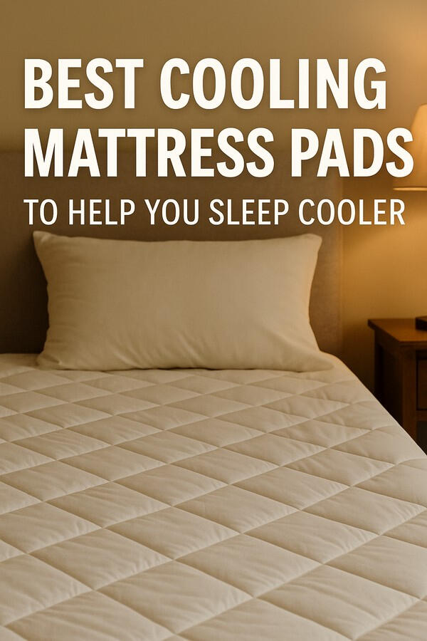 A quilted cooling mattress pad on a bed, styled in soft lighting—Pinterest pin that reads 'Best Cooling Mattress Pads to Help You Sleep Cooler.'